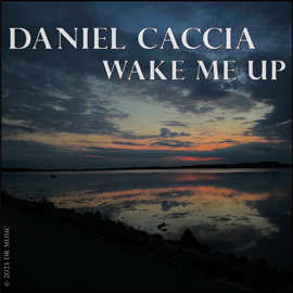 2023 Daniel Caccia - Wake Me Up
